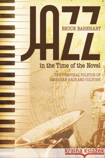 Jazz in the Time of the Novel: The Temporal Politics of American Race and Culture Barnhart, Bruce Evan 9780817318048 University Alabama Press - książka
