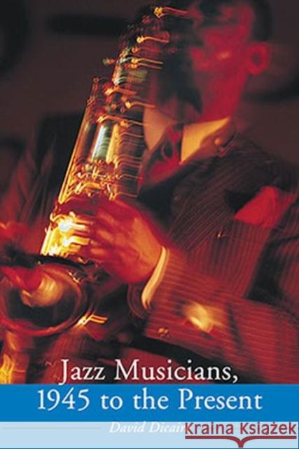 Jazz Musicians, 1945 to the Present David Dicaire 9780786420971 McFarland & Company - książka