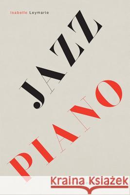 Jazz Piano: From Yesterday to Today Isabelle Leymarie 9781985192133 Createspace Independent Publishing Platform - książka