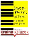 Jazz, Pop, Beat, Splash!: 18 pezzi per pianoforte a due e a quattro mani Claudio Lupo 9781672994675 Independently Published