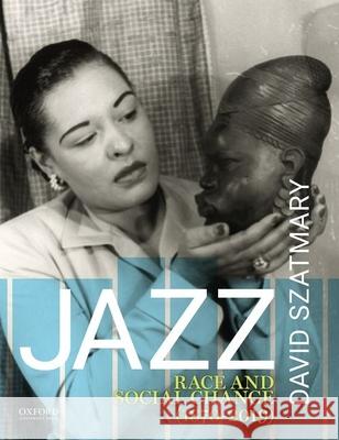 Jazz: Race and Social Change (1870-2019) David Szatmary 9780190846121 Oxford University Press, USA - książka