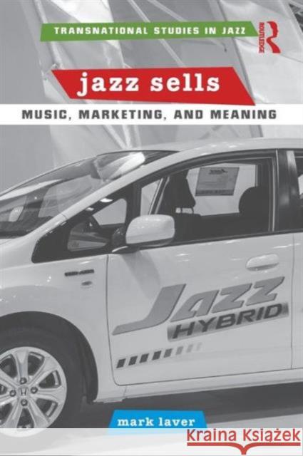 Jazz Sells: Music, Marketing, and Meaning Mark Laver 9781138018761 Routledge - książka