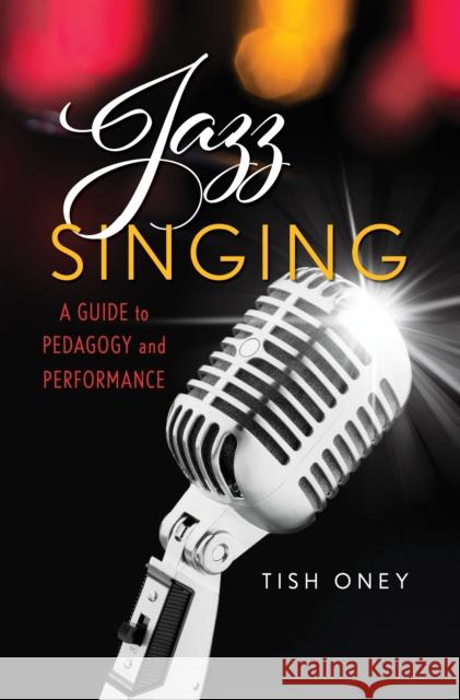 Jazz Singing: A Guide to Pedagogy and Performance Tish Oney 9781538128442 Rowman & Littlefield Publishers - książka