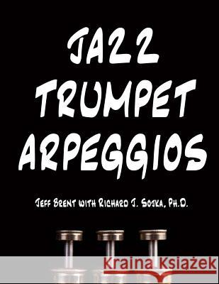 Jazz Trumpet Arpeggios Richard J Sojka, Jeff Brent 9781548166939 Createspace Independent Publishing Platform - książka