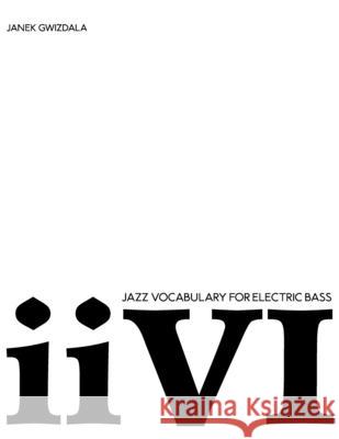 Jazz Vocabulary for Electric Bass: II-V-I Chelsea Stevens Janek Gwizdala 9781791326531 Independently Published - książka