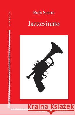 Jazzesinato: y otros breves tragos con esencia de nicotina y ritmo de swing Sastre, Rafa 9781511936477 Createspace - książka