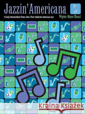 Jazzin' Americana 2: 9 Early Intermediate Piano Solos That Celebrate American Jazz Wynn-Anne Rossi 9781470636814 Alfred Publishing Co Inc.,U.S. - książka