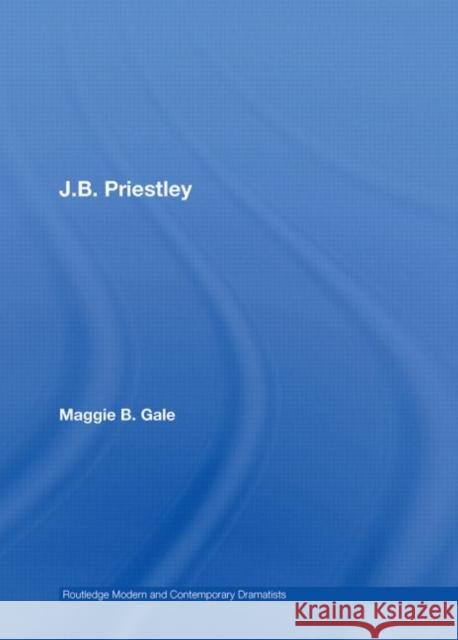 J.B. Priestley Maggie Gale 9780415402422 TAYLOR & FRANCIS LTD - książka