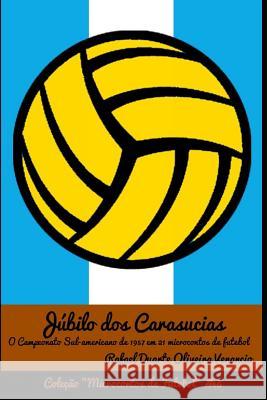 J?bilo dos Carasucias: O Campeonato Sul-americano em 1957 em 21 microcontos de futebol Rafael Duarte Oliveira Venancio 9781096284222 Independently Published - książka