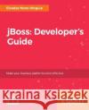 JBoss: Developer's Guide Woguia, Elvadas Nono 9781788296199 Packt Publishing