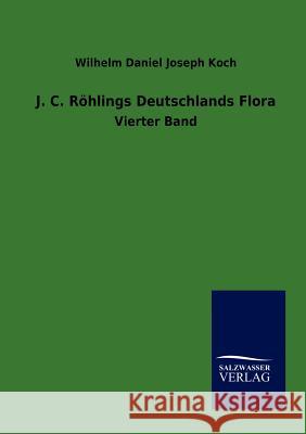J.C. Röhlings Deutschlands Flora Koch, Wilhelm Daniel Joseph 9783864448638 Salzwasser-Verlag - książka