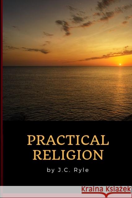 J.C. Ryle - Practical Religion John Charles Ryle 9780359318391 Lulu.com - książka