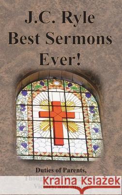 J.C. Ryle Best Sermons Ever!: Duties of Parents, Thoughts for Young Men, Victory, and More! J. C. Ryle 9781640323445 Chump Change - książka