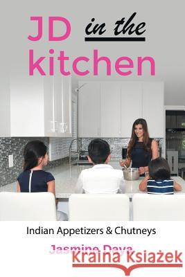 JD in the Kitchen: Indian Appetizers & Chutneys Daya, Jasmine 9781483484020 Lulu Publishing Services - książka