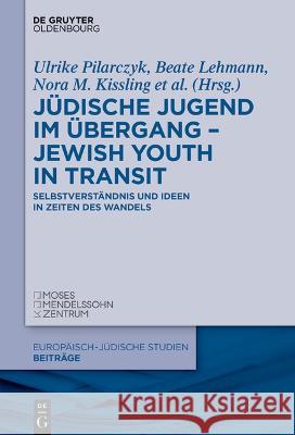 J?dische Jugend Im ?bergang - Jewish Youth in Transit: Selbstverst?ndnis Und Ideen in Zeiten Des Wandels Ulrike Pilarczyk Beate Lehmann Nora M. Kissling 9783110768527 Walter de Gruyter - książka