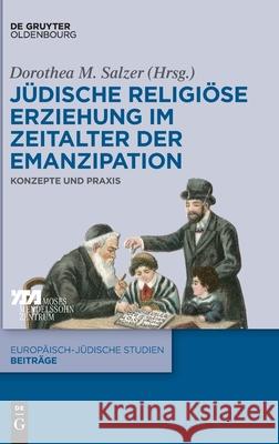 Jüdische Religiöse Erziehung Im Zeitalter Der Emanzipation: Konzepte Und Praxis Salzer, Dorothea M. 9783110742893 Walter de Gruyter - książka