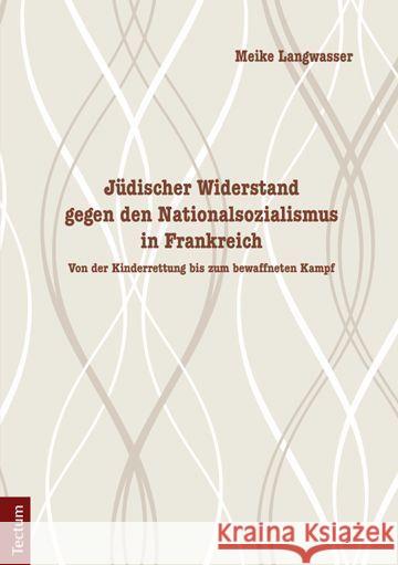 Jüdischer Widerstand gegen den Nationalsozialismus in Frankreich : Von der Kinderrettung bis zum bewaffneten Kampf Langwasser, Meike 9783828835597 Tectum-Verlag - książka
