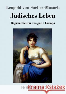 Jüdisches Leben: Begebenheiten aus ganz Europa Sacher-Masoch, Leopold Von 9783743715066 Hofenberg - książka