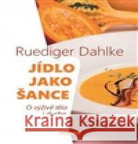 Jídlo jako šance - O výživě těla i ducha Ruediger Dahlke 9788073368203 Fontána - książka