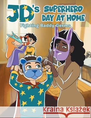 JD's Superhero Day at Home: Fighting Baddy Germs Angeles Fisher 9780228832218 Tellwell Talent - książka