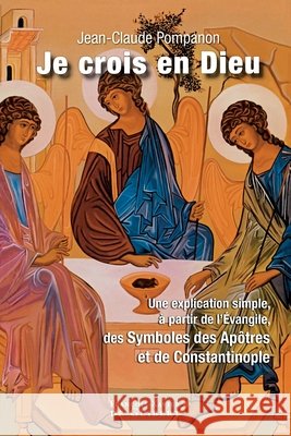 Je crois en Dieu: Une explication simple ? partir des Evangiles, des symboles des Ap?tres et de Constantinople Abb? Jean-Claude Pompanon 9782755401745 Editions F.-X. de Guibert - książka