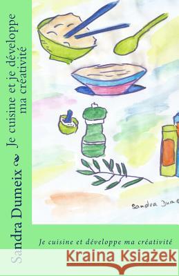 Je cuisine et je développe ma créativité Dumeix, Sandra 9781540572561 Createspace Independent Publishing Platform - książka