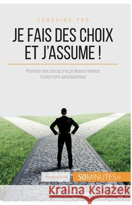 Je fais des choix et j'assume !: Astuces pour prendre des décisions professionnelles totalement satisfaisantes 50minutes, Véronique Vesiez 9782806292971 5minutes.Fr - książka