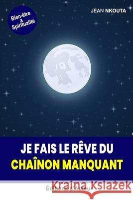 Je Fais Le R?ve Du Cha?non Manquant Jean Nkouta 9782958894634 Jean Nkouta - książka