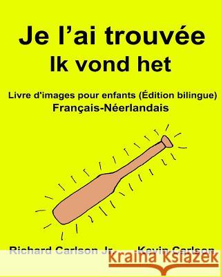 Je l'ai trouvée Ik vond het: Livre d'images pour enfants Français-Néerlandais (Édition bilingue) Carlson, Kevin 9781540654748 Createspace Independent Publishing Platform - książka