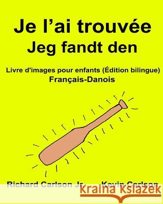 Je l'ai trouvée Jeg fandt den: Livre d'images pour enfants Français-Danois (Édition bilingue) Carlson, Kevin 9781540653901 Createspace Independent Publishing Platform - książka