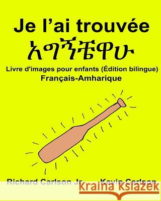 Je l'ai trouvée: Livre d'images pour enfants Français-Amharique (Édition bilingue) Carlson, Kevin 9781540597403 Createspace Independent Publishing Platform - książka