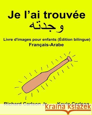 Je l'ai trouvée: Livre d'images pour enfants Français-Arabe (Édition bilingue) Carlson, Kevin 9781540599551 Createspace Independent Publishing Platform - książka