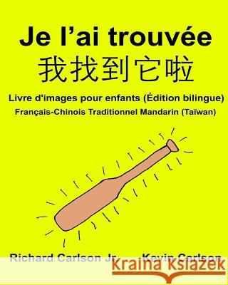 Je l'ai trouvée: Livre d'images pour enfants Français-Chinois Traditionnel Mandarin (Taïwan) (Édition bilingue) Carlson, Kevin 9781540653499 Createspace Independent Publishing Platform - książka