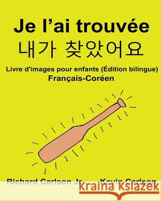 Je l'ai trouvée: Livre d'images pour enfants Français-Coréen (Édition bilingue) Carlson, Kevin 9781540690456 Createspace Independent Publishing Platform - książka