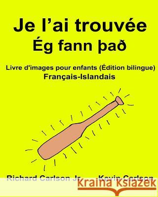 Je l'ai trouvée: Livre d'images pour enfants Français-Islandais (Édition bilingue) Carlson, Kevin 9781540688217 Createspace Independent Publishing Platform - książka