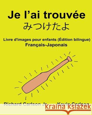 Je l'ai trouvée: Livre d'images pour enfants Français-Japonais (Édition bilingue) Carlson, Kevin 9781540689702 Createspace Independent Publishing Platform - książka