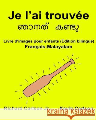 Je l'ai trouvée: Livre d'images pour enfants Français-Malayalam (Édition bilingue) Carlson, Kevin 9781540691941 Createspace Independent Publishing Platform - książka