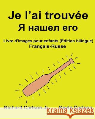 Je l'ai trouvée: Livre d'images pour enfants Français-Russe (Édition bilingue) Carlson, Kevin 9781540739766 Createspace Independent Publishing Platform - książka