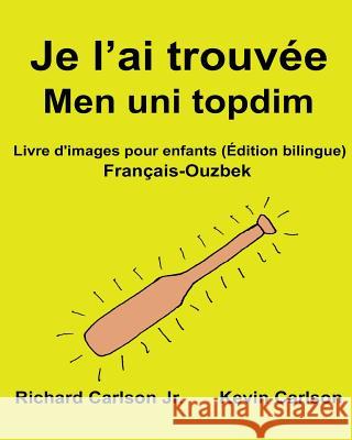 Je l'ai trouvée Men uni topdim: Livre d'images pour enfants Français-Ouzbek (Édition bilingue) Carlson, Kevin 9781540783127 Createspace Independent Publishing Platform - książka