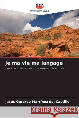 Je ma vie ma langage Jes?s Gerardo Mart?ne 9786204489544 Editions Notre Savoir - książka