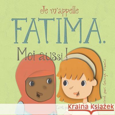 Je m'appelle Fatima. Moi aussi ! Franco, George 9781981512676 Createspace Independent Publishing Platform - książka