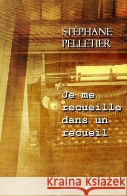 Je me recueille dans un recueil Pelletier, Stephane 9781770765849 Editions Dedicaces - książka