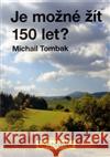 Je možné žít 150 let? Michael Tombak 9788087431085 Ondraszek