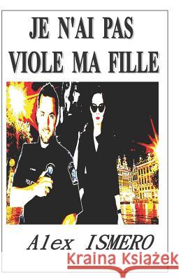 Je n'Ai Pas Viole Ma Fille Alex Ismero 9781791396879 Independently Published - książka