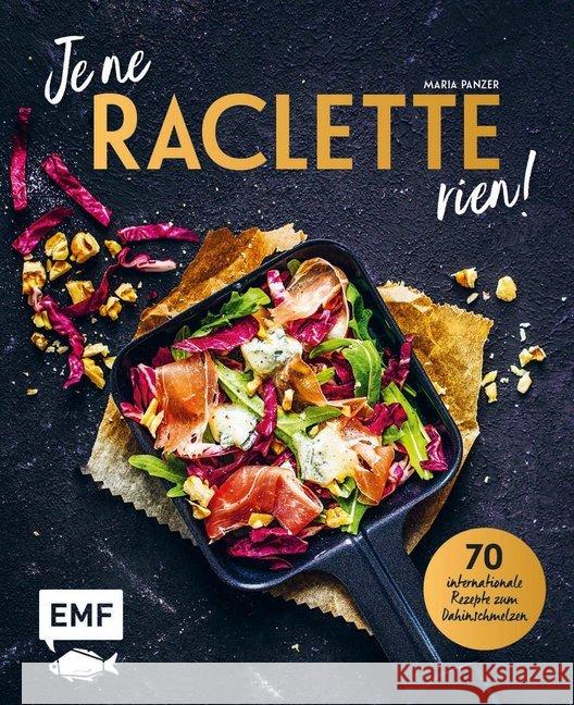Je ne RACLETTE rien! : 70 internationale Rezepte zum Dahinschmelzen Panzer, Maria 9783960934226 EMF Edition Michael Fischer - książka