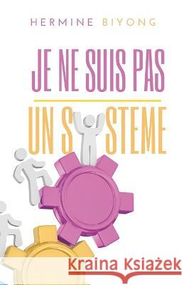 Je Ne Suis Pas Un Systeme Hermine Biyong   9798379000554 Independently Published - książka