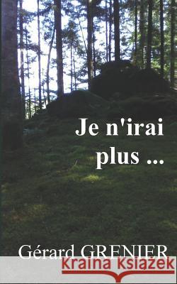 Je n'irai plus... Gérard Grenier 9781520253848 Independently Published - książka