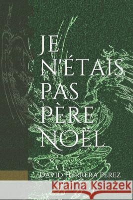 Je n'étais pas Père Noël Herrera Pérez, David 9781980272175 Independently Published - książka