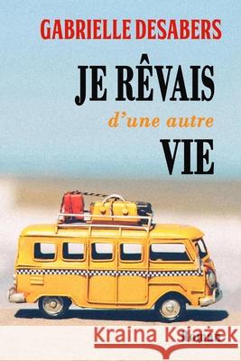 Je rêvais d'une autre vie Desabers, Gabrielle 9781980923886 Independently Published - książka