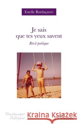 Je sais que tes yeux savent: R?cit po?tique Estelle Borda?arre 9782336523323 Editions L'Harmattan - książka